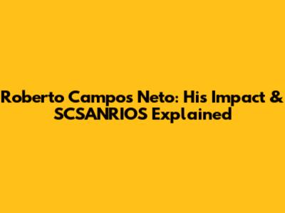 Roberto Campos Neto: His Impact & SCSANRIOS Explained