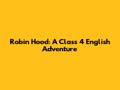 Robin Hood: A Class 4 English Adventure