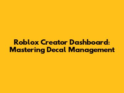 Roblox Creator Dashboard: Mastering Decal Management