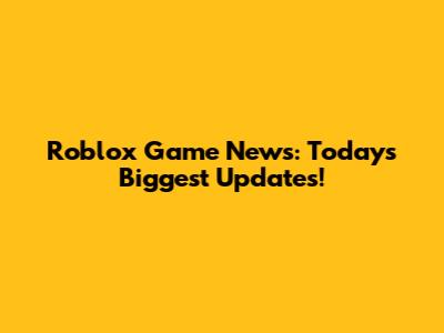 Roblox Game News: Today's Biggest Updates!