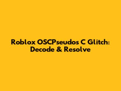 Roblox OSCPseudos C Glitch: Decode & Resolve