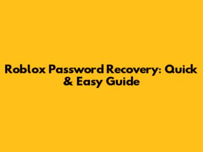 Roblox Password Recovery: Quick & Easy Guide