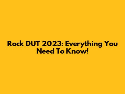 Rock DUT 2023: Everything You Need To Know!