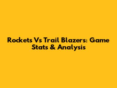 Rockets Vs Trail Blazers: Game Stats & Analysis