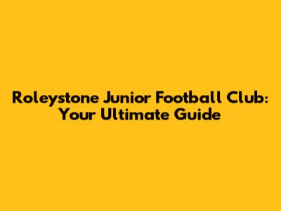 Roleystone Junior Football Club: Your Ultimate Guide
