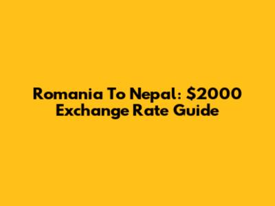 Romania To Nepal: $2000 Exchange Rate Guide