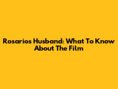 Rosario's Husband: What To Know About The Film
