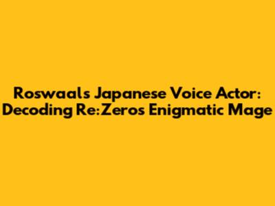 Roswaal's Japanese Voice Actor: Decoding Re:Zero's Enigmatic Mage