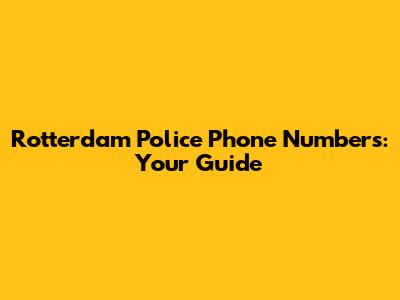 Rotterdam Police Phone Numbers: Your Guide