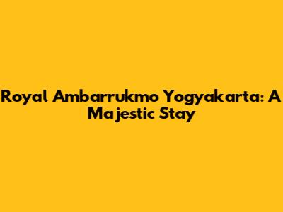 Royal Ambarrukmo Yogyakarta: A Majestic Stay