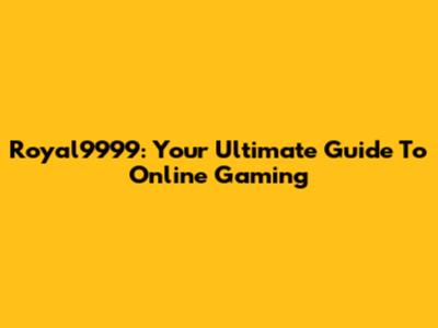 Royal9999: Your Ultimate Guide To Online Gaming