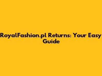 RoyalFashion.pl Returns: Your Easy Guide