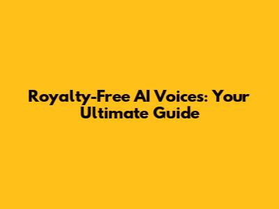 Royalty-Free AI Voices: Your Ultimate Guide