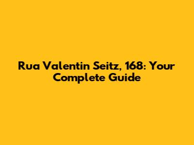 Rua Valentin Seitz, 168: Your Complete Guide