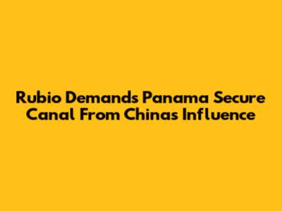 Rubio Demands Panama Secure Canal From China's Influence
