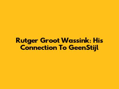 Rutger Groot Wassink: His Connection To GeenStijl