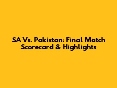 SA Vs. Pakistan: Final Match Scorecard & Highlights