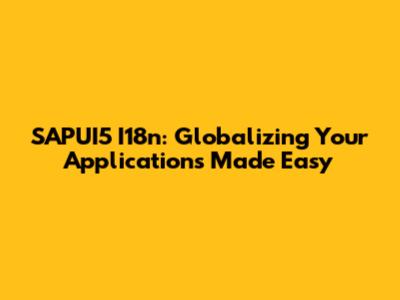 SAPUI5 I18n: Globalizing Your Applications Made Easy