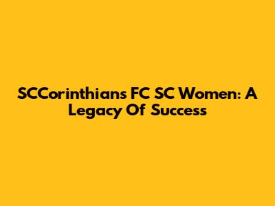 SCCorinthians FC SC Women: A Legacy Of Success