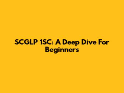 SCGLP 1SC: A Deep Dive For Beginners