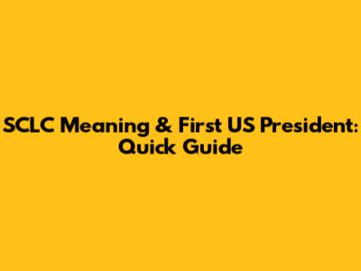 SCLC Meaning & First US President: Quick Guide