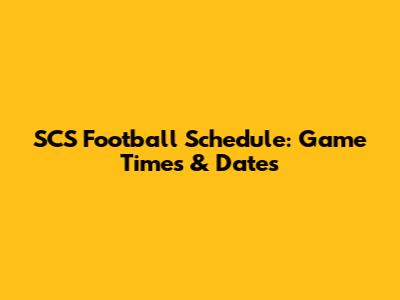 SCS Football Schedule: Game Times & Dates