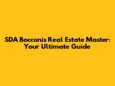 SDA Bocconi's Real Estate Master: Your Ultimate Guide