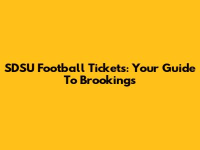 SDSU Football Tickets: Your Guide To Brookings