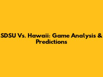 SDSU Vs. Hawaii: Game Analysis & Predictions