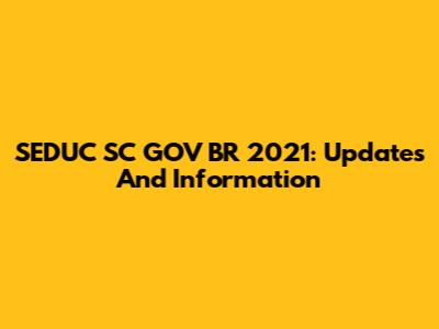 SEDUC SC GOV BR 2021: Updates And Information