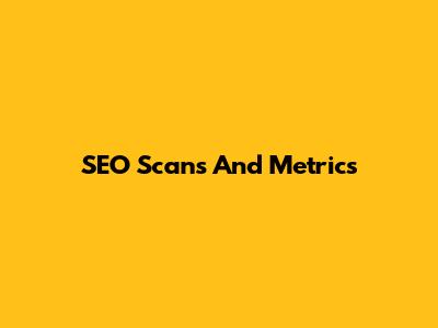 SEO Scans And Metrics