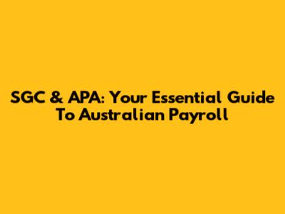 SGC & APA: Your Essential Guide To Australian Payroll