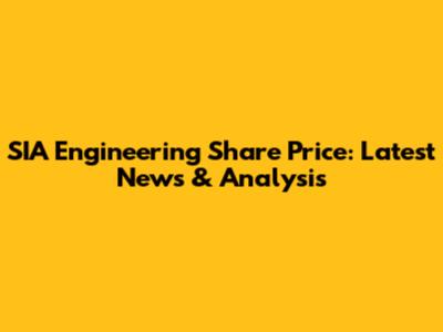 SIA Engineering Share Price: Latest News & Analysis