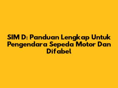 SIM D: Panduan Lengkap Untuk Pengendara Sepeda Motor Dan Difabel