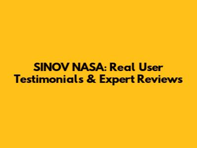 SINOV NASA: Real User Testimonials & Expert Reviews