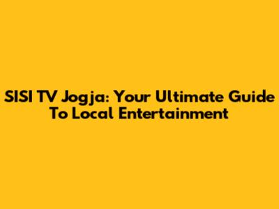 SISI TV Jogja: Your Ultimate Guide To Local Entertainment