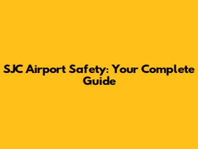 SJC Airport Safety: Your Complete Guide