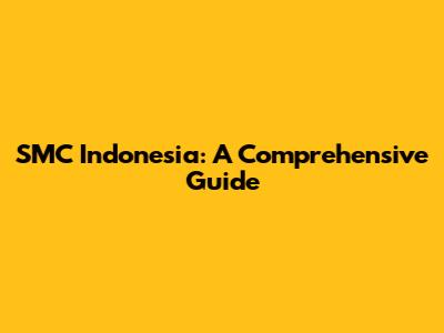 SMC Indonesia: A Comprehensive Guide
