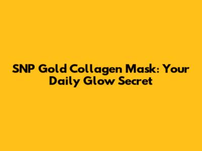 SNP Gold Collagen Mask: Your Daily Glow Secret