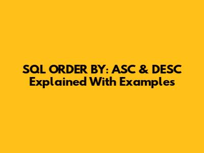 SQL ORDER BY: ASC & DESC Explained With Examples