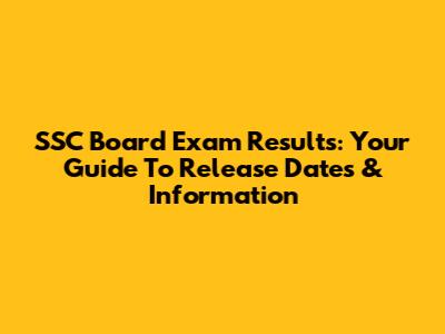 SSC Board Exam Results: Your Guide To Release Dates & Information