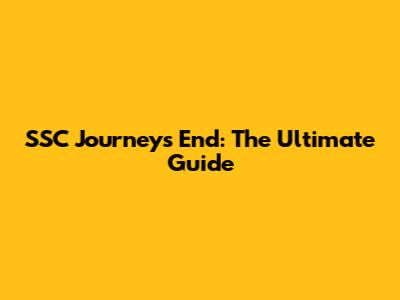 SSC Journey's End: The Ultimate Guide