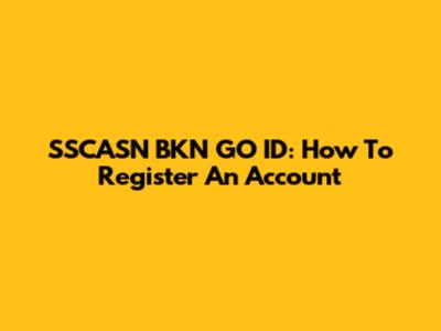 SSCASN BKN GO ID: How To Register An Account