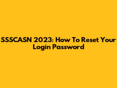 SSSCASN 2023: How To Reset Your Login Password