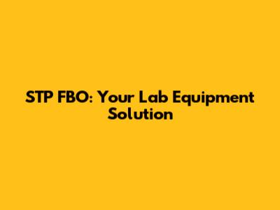 STP FBO: Your Lab Equipment Solution