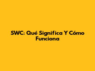 SWC: Qué Significa Y Cómo Funciona