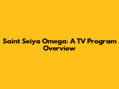 Saint Seiya Omega: A TV Program Overview