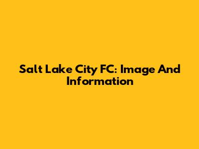 Salt Lake City FC: Image And Information