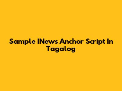 Sample INews Anchor Script In Tagalog