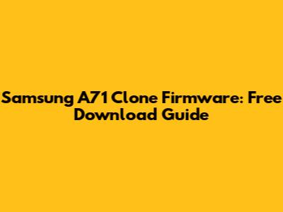 Samsung A71 Clone Firmware: Free Download Guide